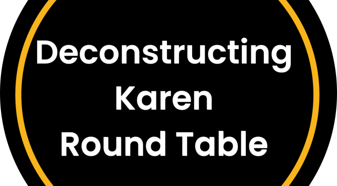 “Deconstructing Karen” Round Table